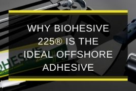 Why Biohesive 225® is the ideal offshore adhesive - blog feature image